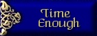 Time Enough